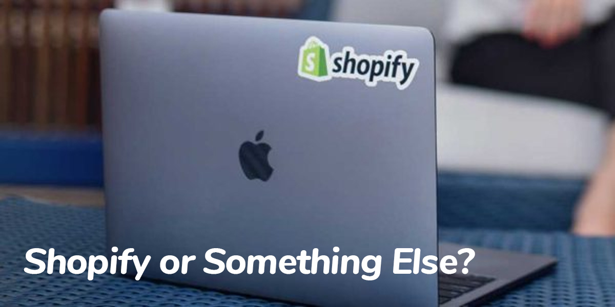 Shopify or Something Else?